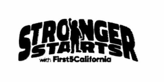 STRONGER STARTS WITH FIRST5CALIFORNIA