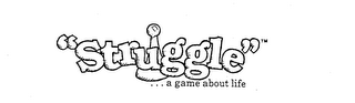 "STRUGGLE"... A GAME ABOUT LIFE logo