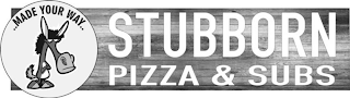 STUBBORN PIZZA & SUBS ...MADE YOUR WAY... logo