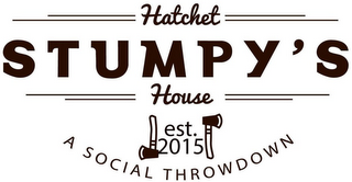 STUMPY'S HATCHET HOUSE A SOCIAL THROWDOWN EST. 2015 logo