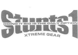 STUNTS1 XTREME GEAR DOING IT BIG IS THE ONLY OPTION logo