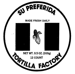 SU PREFERIDA MADE FRESH DAILY NET WT. 9.5 OZ (269G) 12 COUNT TORTILLA FACTORY logo