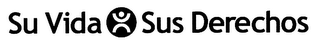 SU VIDA SUS DERECHOS