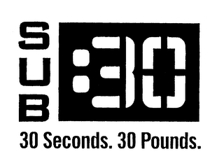 SUB :30 30 SECONDS. 30 POUNDS.