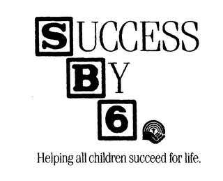 SUCCESS BY 6 HELPING ALL CHILDREN SUCCEED FOR LIFE. logo