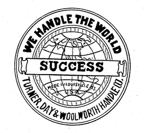 SUCCESS WE HANDLE THE WORLD SUCCESS TURNER, DAY AND WOOLWORTH HANDLE CO., MADE ILOUISVILLE, KY. U.S.A. logo