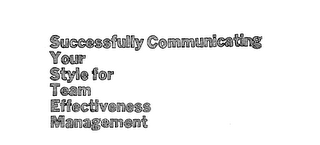 SUCCESSFULLY COMMUNICATING YOUR STYLE FOR TEAM EFFECTIVENESS MANAGEMENT logo