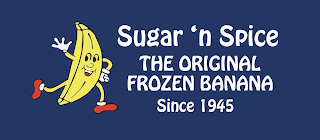 SUGAR 'N SPICE THE ORIGINAL FROZEN BANANA SINCE 1945 logo