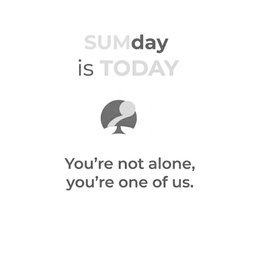 SUMDAY IS TODAY. YOU'RE NOT ALONE. YOU'RE ONE OF US logo