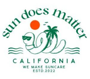 SUN DOES MATTER CALIFORNIA WE MAKE SUNCARE ESTD. 2022 logo