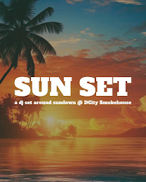 SUN SET A DJ SET AROUND SUNDOWN @ DCITY SMOKEHOUSE logo