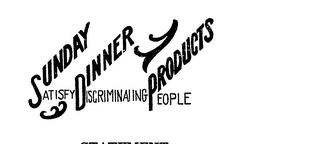 SUNDAY DINNER PRODUCTS SATISFY DISCRIMINATING PEOPLE logo