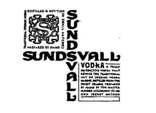 SUNDSVALL TRADITIONAL SWEDISH VODKA DISTILLED& BOTTLED IN SMALL BATCH PREPARED BY HAND VODKA A TRULLY DISTINCTIVE VODKA THAT REVIVES THE TRADITIONAL ART OF SWEDISH VODKA MAKING, DISTILLED FROM THE FINEST GRAINS, PREPARED BY HAND BY THE MASTER BLENDER ACCORDING TO HIS OWN SECRET METHOD logo