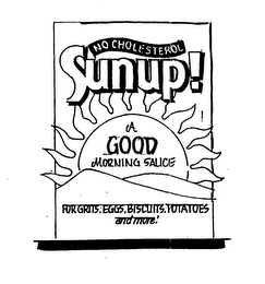 SUNUP! NO CHOLESTEROL A GOOD MORNING SAUCE FOR GRITS, EGGS, BISCUITS, POTATOES AND MORE! logo