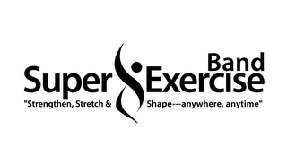 SUPER EXERCISE BAND "STRENGTHEN, STRETCH & SHAPE-ANYWHERE, ANYTIME" logo