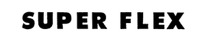 SUPER FLEX