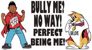 SUPER LOVE BOY BULLY ME? NO WAY! PERFECT BEING ME! SIR LOVE logo