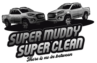 SUPER MUDDY SUPER CLEAN THERE IS NO IN BETWEEN logo