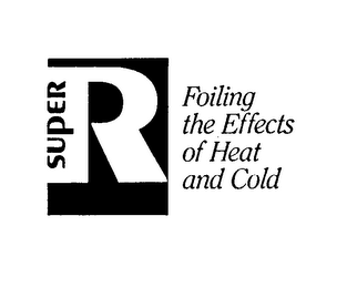 SUPER R FOILING THE EFFECTS OF HEAT AND COLD logo