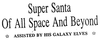 SUPER SANTA OF ALL SPACE AND BEYOND ASSISTED BY HIS GALAXY ELVES logo