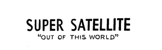 SUPER SATELLITE "OUT OF THIS WORLD" logo