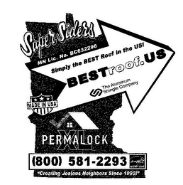 SUPER SIDERS MN LIC. NO. BC632296 SIMPLY THE BEST ROOF IN THE US! BESTROOF.US THE ALUMINUM SHINGLE COMPANY MADE IN USA PERMA LOCK XL (800) 581-2293 ENERGY ENERGY STAR "CREATING JEALOUS NEIGHBORS SINCE 1990!" logo