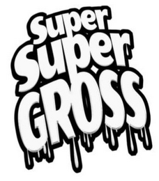 SUPER SUPER GROSS