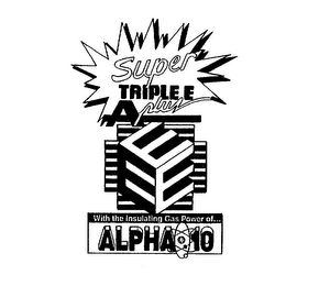 SUPER TRIPLE E A PLUS WITH THE INSULATING GAS POWER OF... ALPHA 10 logo