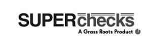 SUPERCHECKS A GRASS ROOTS PRODUCT logo