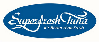 SUPERFRESH TUNA IT'S BETTER THAN FRESH logo