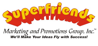 SUPERFRIENDS MARKETING AND PROMOTIONS GROUP, INC. WE'LL MAKE YOUR IDEAS FLY WITH SUCCESS! logo