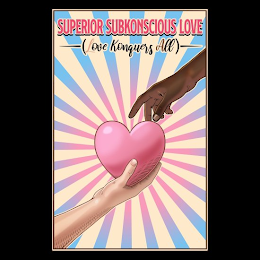 SUPERIOR SUBKONSCIOUS LOVE LOVE KONQUERS ALL logo