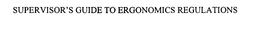 SUPERVISOR'S GUIDE TO ERGONOMICS REGULATIONS logo