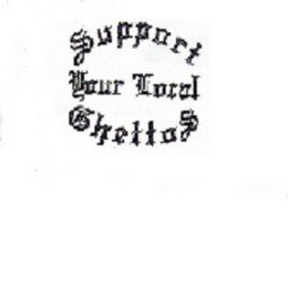 SUPPORT YOUR LOCAL GHETTOS logo