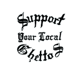 SUPPORT YOUR LOCAL GHETTOS logo