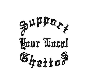 SUPPORT YOUR LOCAL GHETTOS logo