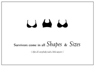 SURVIVORS COME IN ALL SHAPES & SIZES AFTER ALL, EVERYBODY NEEDS A LITTLE SUPPORT logo