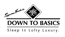 SUSAN FOWLER'S DOWN TO BASICS SLEEP IN LOFTY LUXURY. logo