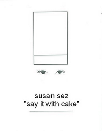 SUSAN SEZ "SAY IT WITH CAKE" logo