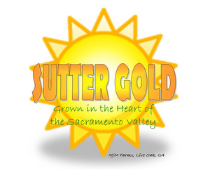 SUTTER GOLD GROWN IN THE HEART OF THE SACRAMENTO VALLEY MJM FARMS, LIVE OAK, CA logo