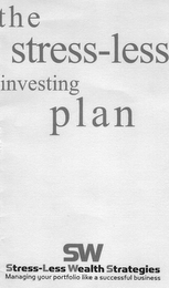 SW STRESS-LESS WEALTH STRATEGIES, THE STRESS-LESS INVESTING PLAN, MANAGING YOUR PORTFOLIO LIKE A SUCCESSFUL BUSINESS logo