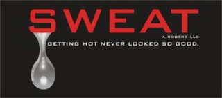 SWEAT A ROGERS LLC GETTING HOT NEVER LOOKED SO GOOD. logo