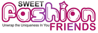 SWEET FASHION FRIENDS, UNWRAP THE UNIQUENESS IN YOU logo