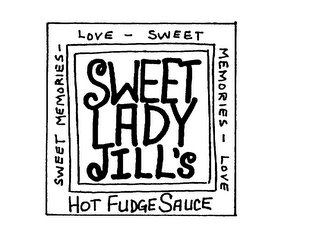 SWEET LADY JILL'S HOT FUDGE SAUCE SWEETMEMORIES - LOVE - SWEET MEMORIES - LOVE logo
