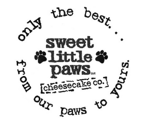 SWEET LITTLE PAWS LLC CHEESECAKE CO. ONLY THE BEST... FROM OUR PAWS TO YOURS. logo
