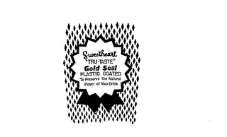 SWEETHEART "TRU-TASTE" GOLD SEAL PLASTIC COATED TO PRESERVE THE NATURAL FLAVOR OF YOUR DRINK logo