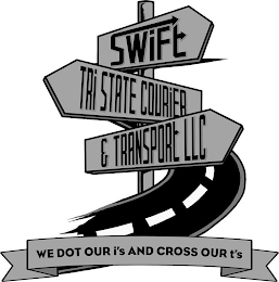 SWIFT TRI STATE COURIER & TRANSPORT LLC WE DOT OUR I'S AND CROSS OUR T'S logo