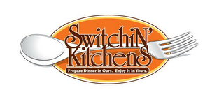 SWITCHIN' KITCHENS PREPARE DINNER IN OURS. ENJOY IT IN YOURS. logo