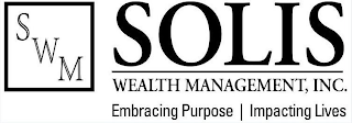 SWM SOLIS WEALTH MANAGEMENT, INC. EMBRACING PURPOSE | IMPACTING LIVES logo
