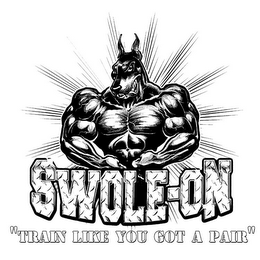 SWOLE-ON "TRAIN LIKE YOU GOT A PAIR" logo